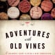 Richard Chilton's new book, "Adventures with Old Vines: A Beginner's Guide to Being a Wine Connoisseur"